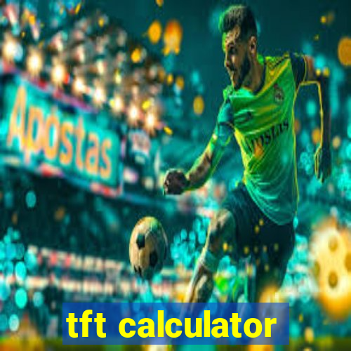 tft calculator